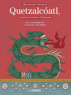 cover image of Mito, leyenda e historia de Quetzalcóatl, la misteriosa Serpiente Emplumada